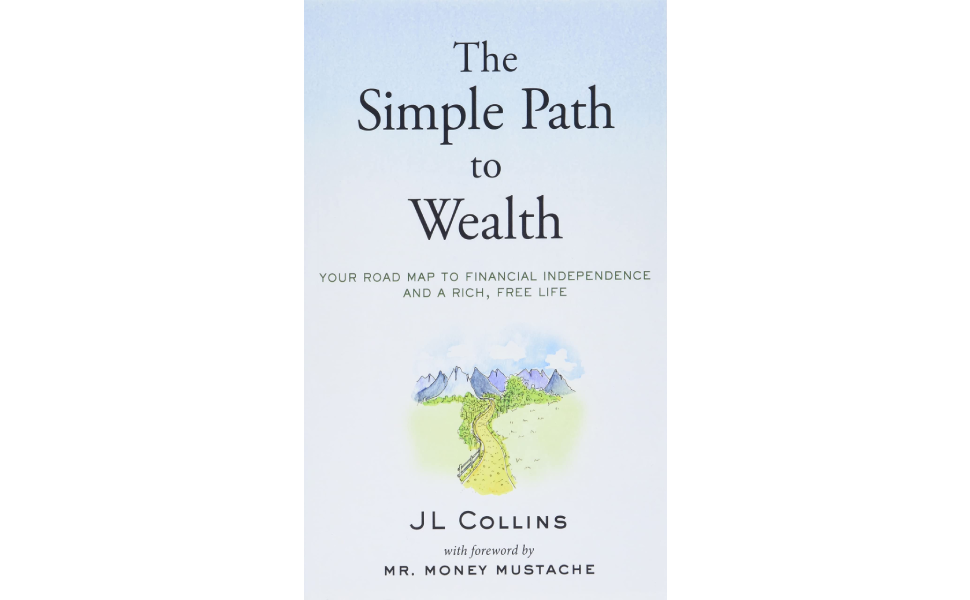 The Simple Path to Wealth by JL Collins
